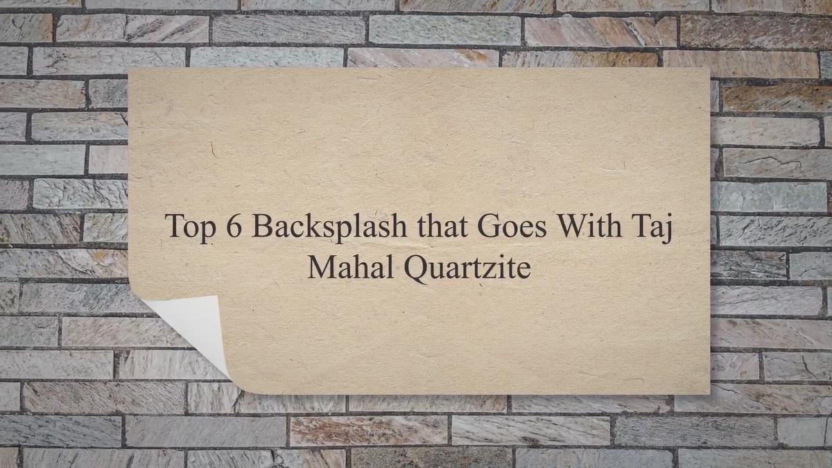 'Video thumbnail for Top 6 Backsplash that Goes With Taj Mahal Quartzite'