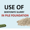 use of bentonite slurry in pile foundation