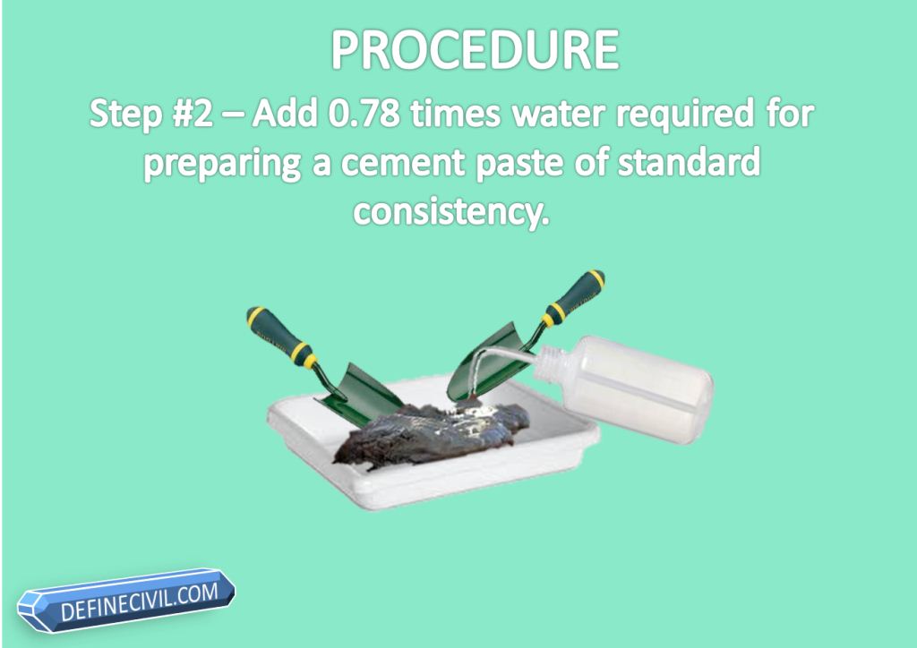 Step # 2 Add 0.78 times water require for preparing a cement paste of standard consistency