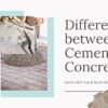 Difference between Cement and Concrete