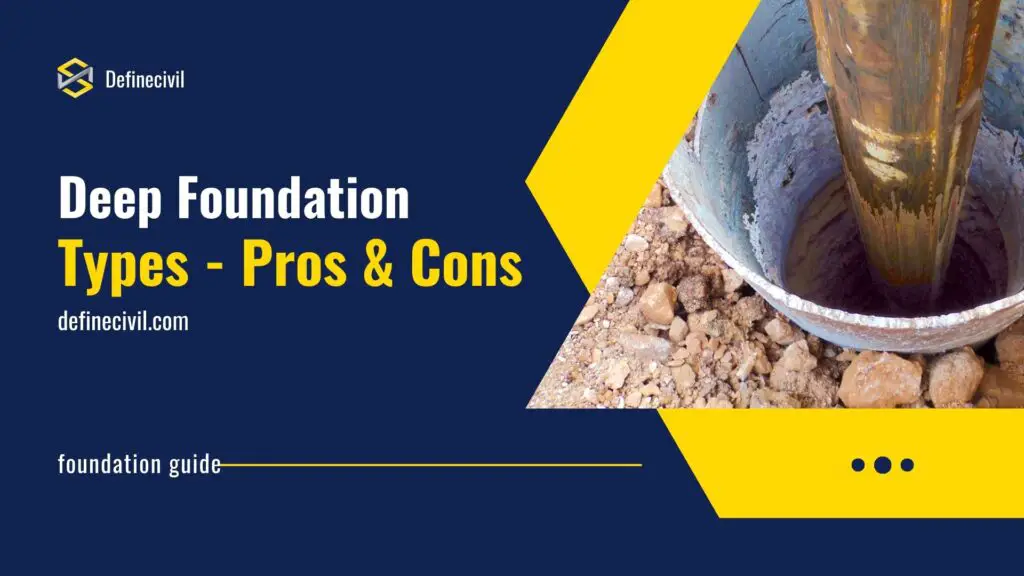 Deep foundation - Types - Pros and Cons