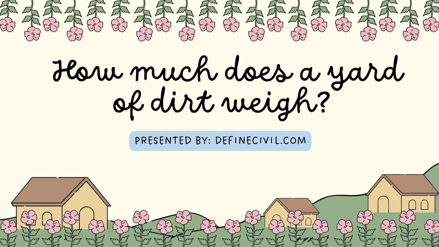 How much does a yard of dirt weigh? Guide) Definecivil
