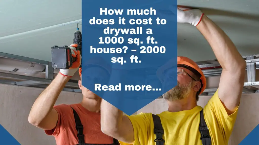 How much does it cost to drywall a 1000 sq. ft. house? – 2000 sq. ft. 