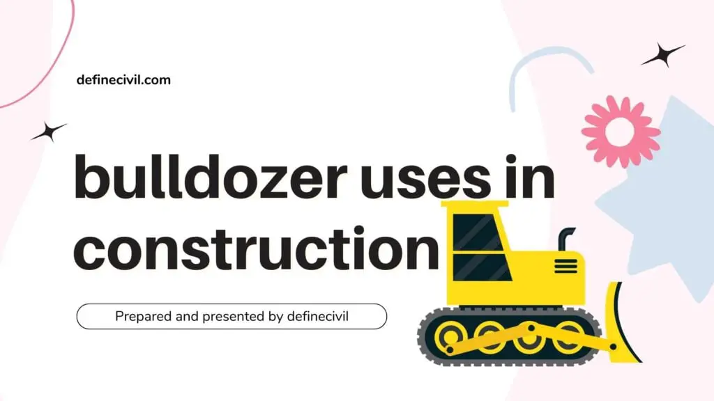 Bulldozer uses in Construction – Types – Blade sizes – Definecivil