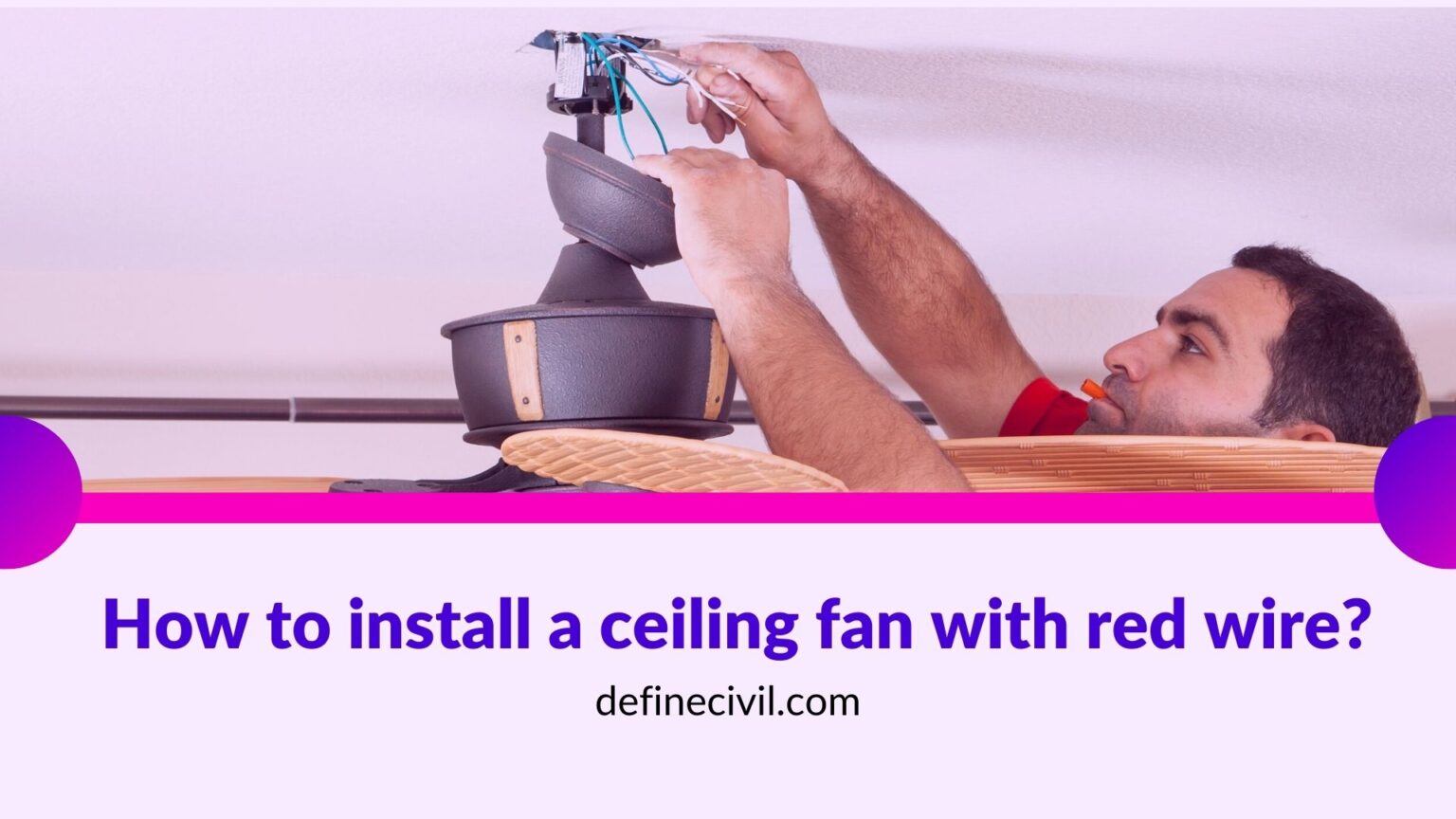 How to install a ceiling fan with red wire? (Most Easy Way) - Definecivil