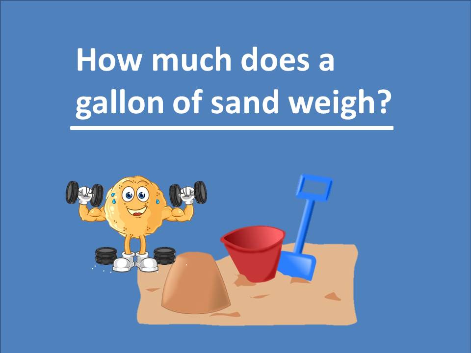 How much does a gallon of sand weigh?